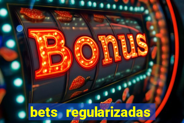 bets regularizadas no brasil